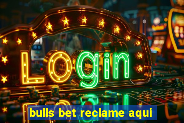 bulls bet reclame aqui